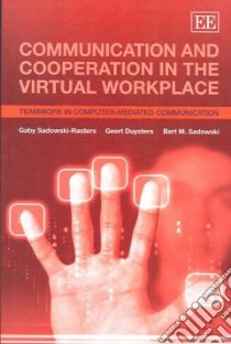 Communication And Cooperation in the Virtual Workplace libro in lingua di Sadowski-rasters Gaby, Duysters Geert, Sadowski Bert