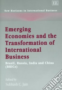 Emerging Economies and the Transformation of International Buisness libro in lingua di Jain Subhash C. (EDT)
