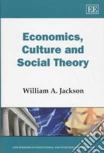 Economics, Culture and Social Theory libro in lingua di Jackson William A.