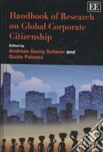 Handbook of Research on Global Corporate Citizenship libro in lingua di Scherer Andreas Georg (EDT), Palazzo Guido (EDT)