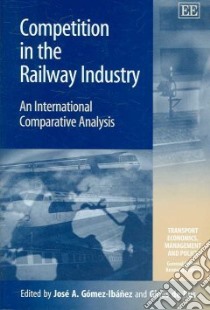 Competition in the Railway Industry libro in lingua di Gomez-Ibanez Jose A. (EDT), Rus Gines De (EDT)
