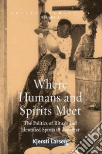 Where Humans and Spirits Meet libro in lingua di Larsen Kjersti