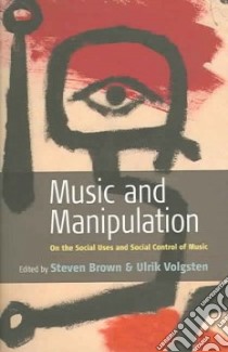 Music And Manipulation libro in lingua di Brown Steven (EDT), Volgsten Ulrik (EDT)