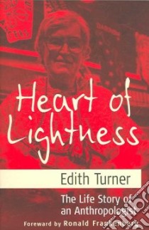 Heart Of Lightness libro in lingua di Turner Edith, Frankenberg Ronnie (FRW)