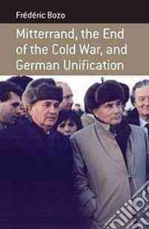 Mitterrand, The End of the Cold War, and German Unification libro in lingua di Bozo Frederic, Emanuel Susan (TRN)