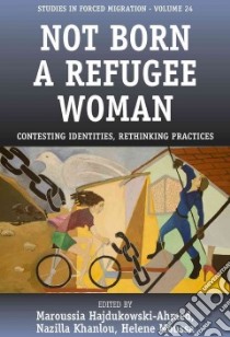 Not Born A Refugee Woman libro in lingua di Hajdukowski-ahmed Maroussia (EDT), Khanlou Nazilla (EDT), Moussa Helene (EDT)