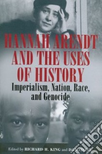 Hannah Arendt and the Uses of History libro in lingua di King Richard H. (EDT), Stone Dan (EDT)