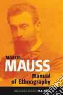Manual of Ethnography libro in lingua di Mauss Marcel, Lussier Dominique (TRN), Allen N. J. (EDT)