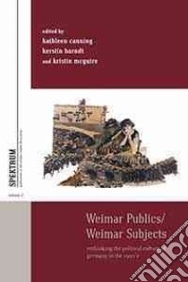 Weimar Publics/Weimar Subjects libro in lingua di Canning Kathleen (EDT), Barndt Kerstin (EDT), McGuire Kristina (EDT)