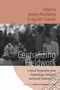 Centralizing Fieldwork libro in lingua di MacClancy Jeremy (EDT), Fuentes Augustin (EDT)