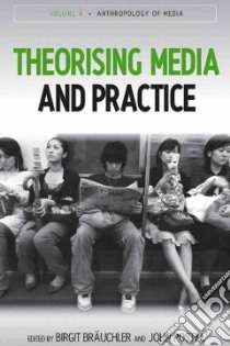 Theorising Media and Practice libro in lingua di Brauchler Birgit (EDT), Postill John (EDT)