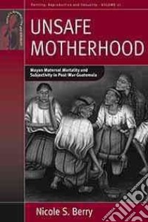 Unsafe Motherhood libro in lingua di Berry Nicole S.