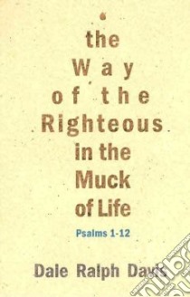 The Way of the Righteous in the Muck of Life libro in lingua di Davis Dale Ralph
