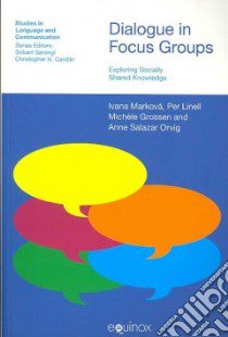 Dialogue in Focus Groups libro in lingua di Markova Ivana (EDT), Linell Per (EDT), Grossen Michele (EDT), Orvig Anne Salazar (EDT)