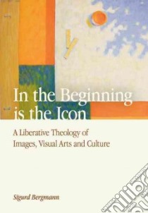 In the Beginning Is the Icon libro in lingua di Bergmann Sigurd, Angelsen Anja K. (TRN)