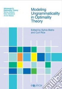 Modeling Ungrammaticality in Optimality Theory libro in lingua di Rice Curt (EDT), Blaho Sylvia (EDT)