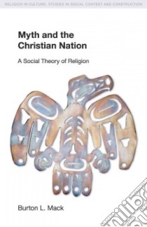 Myth and the Christian Nation libro in lingua di Mack Burton L.