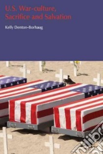 U.s. War-culture, Sacrifice and Salvation libro in lingua di Denton-borhaug Kelly