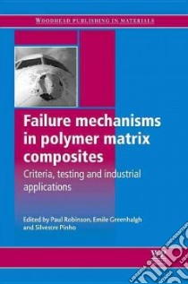 Failure Mechanisms in Polymer Matrix Composites libro in lingua di Robinson Paul (EDT), Greenhalgh Emile (EDT), Pinho Silvestre (EDT)