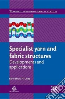 Specialist Yarn, Woven and Fabric Structures libro in lingua di Gong R. H. (EDT)