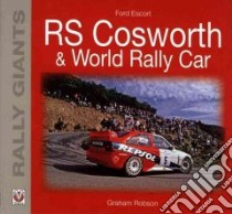 Ford Escort RS Cosworth & World Rally Car libro in lingua di Robson Graham