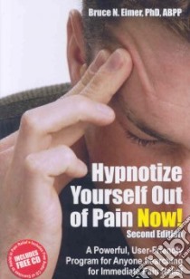 Hypnotize Yourself Out of Pain Now! libro in lingua di Eimer Bruce N. Ph.D.