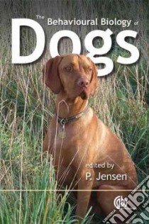 The Behavioural Biology of Dogs libro in lingua di Jensen P (EDT)