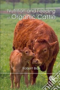 Nutrition and Feeding of Organic Cattle libro in lingua di Blair Robert