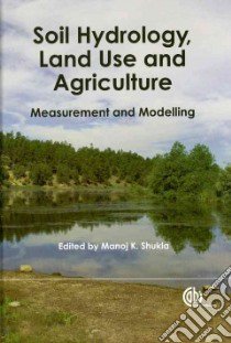 Soil Hydrology, Land Use and Agriculture libro in lingua di Shukla Manoj K. (EDT)