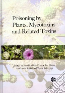 Poisoning by Plants, Mycotoxins and Related Toxins libro in lingua di Riet-correa Franklin (EDT), Pfister Jim (EDT), Schild Ana Lucia (EDT), Wierenga Terrie (EDT)