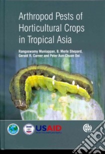 Arthropod Pests of Horticultural Crops in Tropical Asia libro in lingua di Muniappan Rangaswamy, Shepard B. Merle, Carner Gerald R., Ooi Peter Aun-Chuan