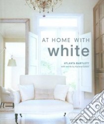 At Home With White libro in lingua di Bartlett Atlanta, Callen Karena, Wreford Polly (PHT)