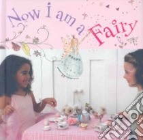 Now I Am a Fairy libro in lingua di Morgan Annabel, McDonnell Katy (PHT), Watchorn Hannah (ILT), Hammick Rose (CON)