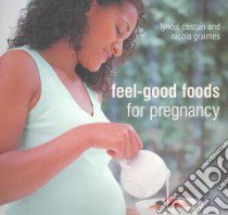 Feel-Good Foods for Pregnancy libro in lingua di Costain Lyndel, Graimes Nicola, Reavell William (PHT), Heinze Winfried (PHT)