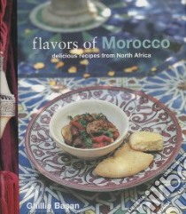 Flavors of Morocco libro in lingua di Basan Ghillie, Cassidy Peter (PHT)