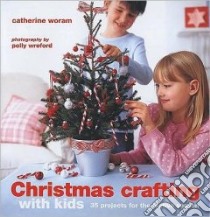 Christmas Crafting With Kids libro in lingua di Woram Catherine, Wreford Polly (PHT)