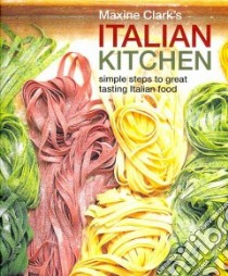 Maxine Clark's Italian Kitchen libro in lingua di Clark Maxine