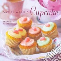 Say It With a Cupcake libro in lingua di Blake Susannah, Brigdale Martin (PHT)