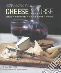 Fiona Beckett's Cheese Course libro in lingua di Beckett Fiona, Jung Richard (PHT)