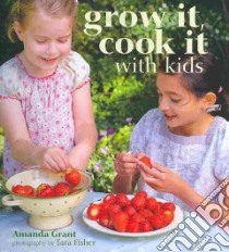 Grow It, Cook It With Kids libro in lingua di Grant Amanda, Fisher Tara (PHT)
