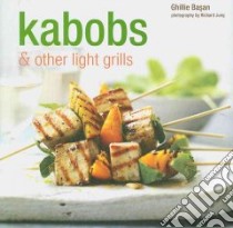 Kabobs & Other Light Grills libro in lingua di Basan Ghillie