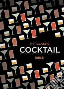 The Classic Cocktail Bible libro in lingua di Not Available (NA)