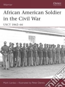 African American Soldier in the American Civil War libro in lingua di Lardas Mark, Dennis Peter (ILT)