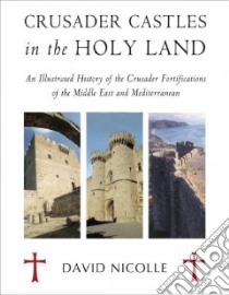 Crusader Castles in the Holy Land libro in lingua di Nicolle David