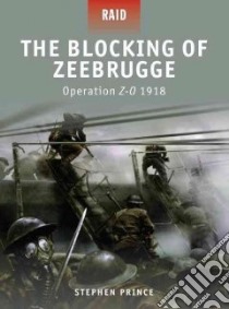 Blocking of Zeebrugge - Operation Z-O 1918 libro in lingua di Stephen Prince