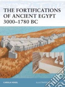 Fortifications of Ancient Egypt 3000-1780 BC libro in lingua di Carola Vogel