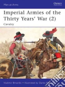 Imperial Armies of the Thirty Years' War 2 libro in lingua di Brnardic Vladimir, Pavlovic Darko (ILT)