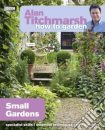 Small Gardens libro in lingua di Titchmarsh Alan