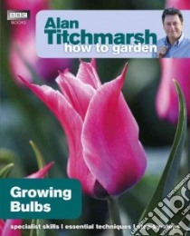 Alan Titchmarsh How to Garden: Growing Bulbs libro in lingua di Alan Titchmarsh
