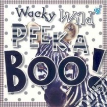 Wacky Wild Peek a Boo! libro in lingua di Morrison Karen, Cox Katie